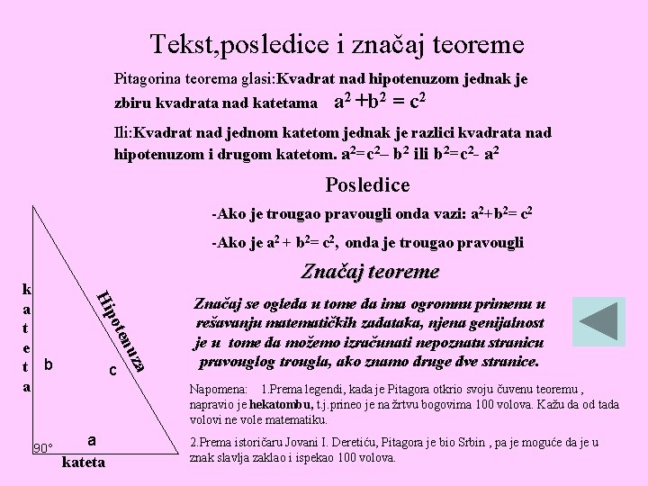 Tekst, posledice i značaj teoreme Pitagorina teorema glasi: Kvadrat nad hipotenuzom jednak je zbiru