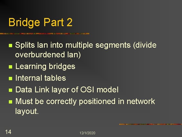 Bridge Part 2 n n n 14 Splits lan into multiple segments (divide overburdened