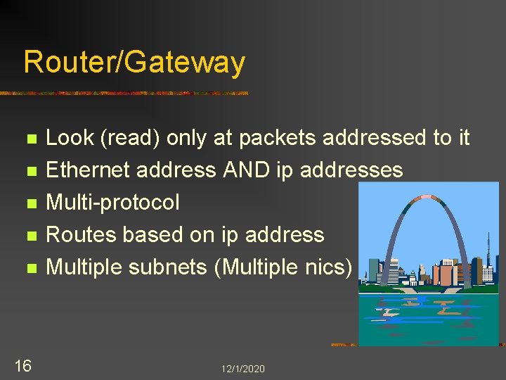 Router/Gateway n n n 16 Look (read) only at packets addressed to it Ethernet