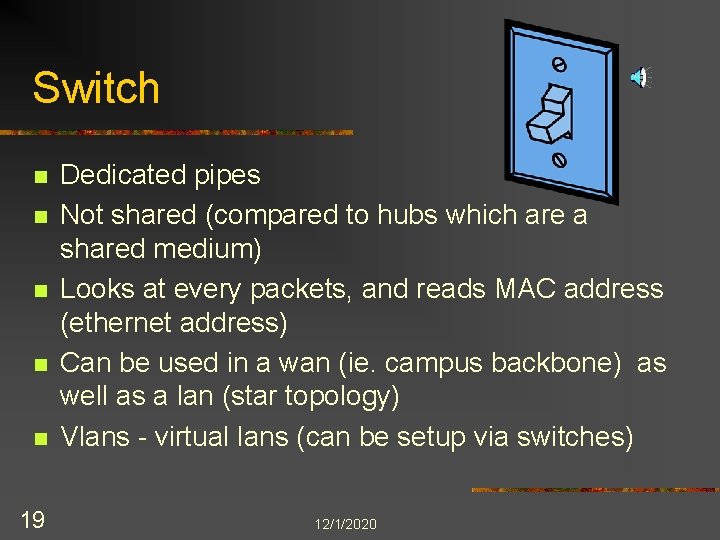 Switch n n n 19 Dedicated pipes Not shared (compared to hubs which are