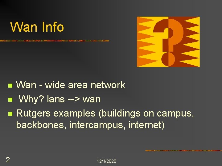 Wan Info n n n 2 Wan - wide area network Why? lans -->