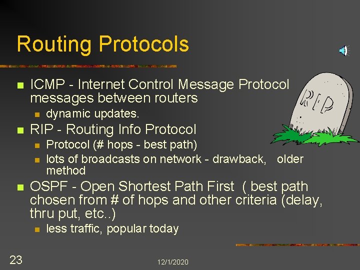 Routing Protocols n ICMP - Internet Control Message Protocol messages between routers n n