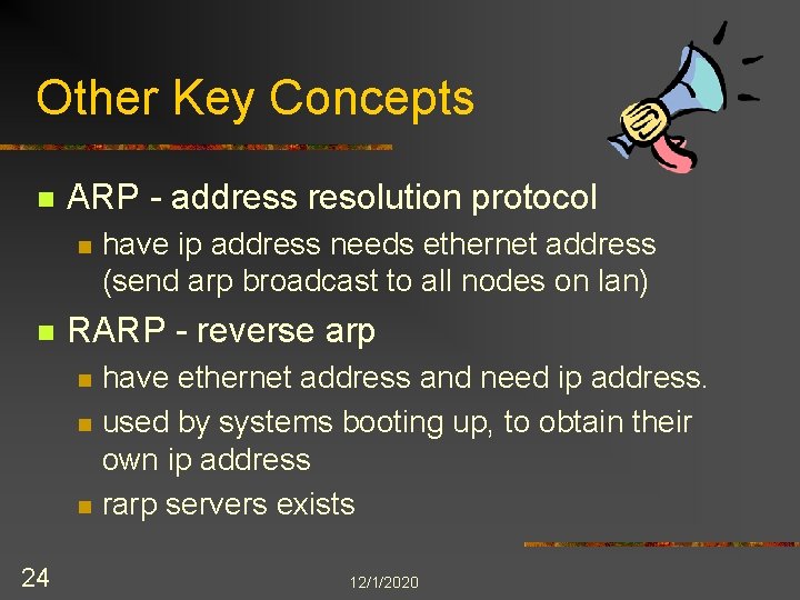 Other Key Concepts n ARP - address resolution protocol n n RARP - reverse