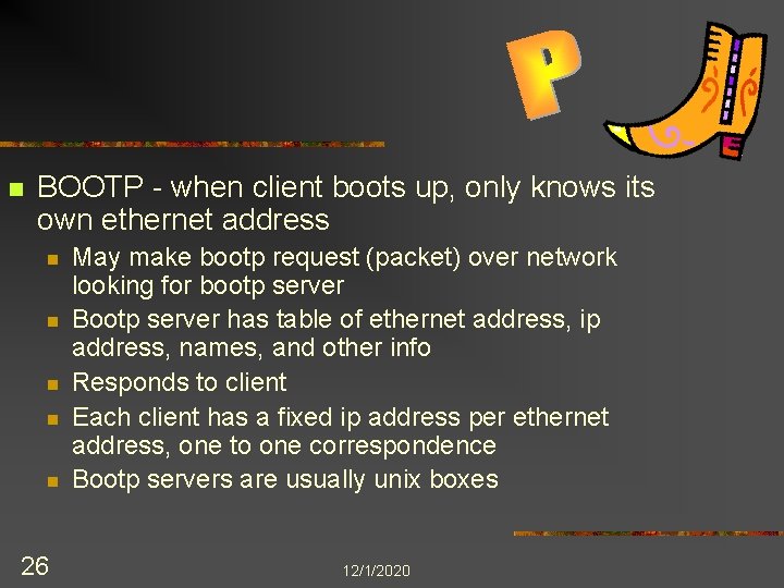 n BOOTP - when client boots up, only knows its own ethernet address n