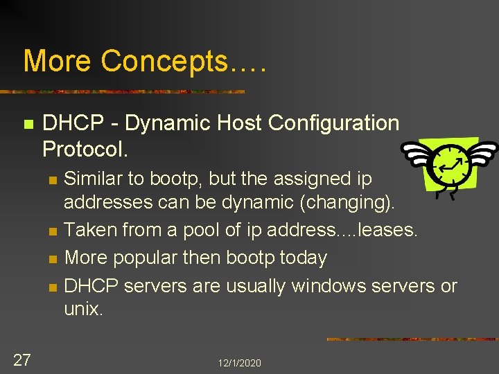 More Concepts…. n DHCP - Dynamic Host Configuration Protocol. n n 27 Similar to