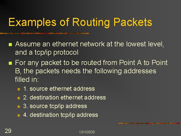 Examples of Routing Packets n n Assume an ethernet network at the lowest level,