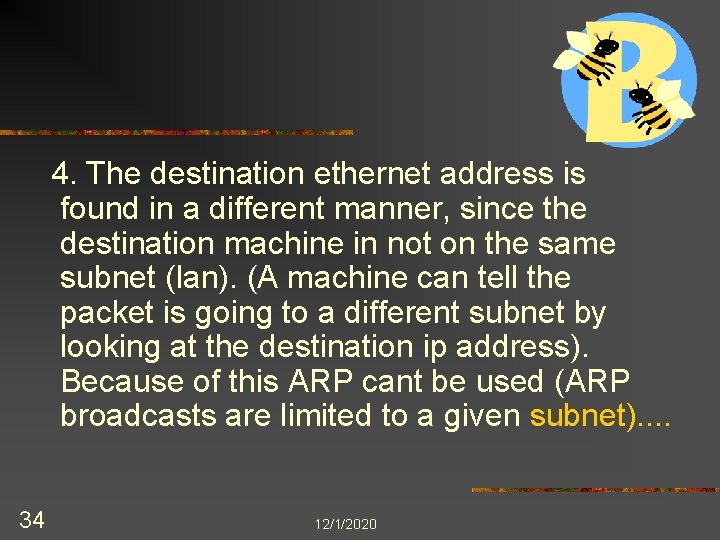 4. The destination ethernet address is found in a different manner, since the destination