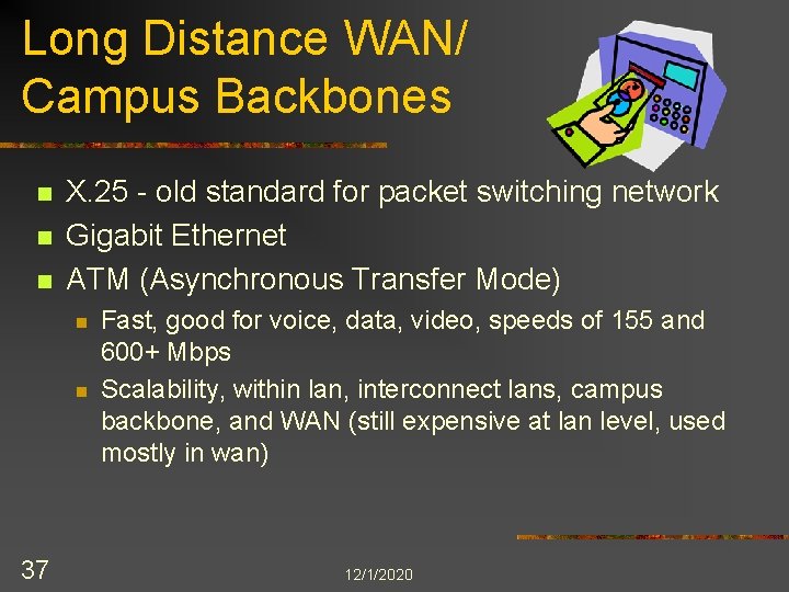Long Distance WAN/ Campus Backbones n n n X. 25 - old standard for