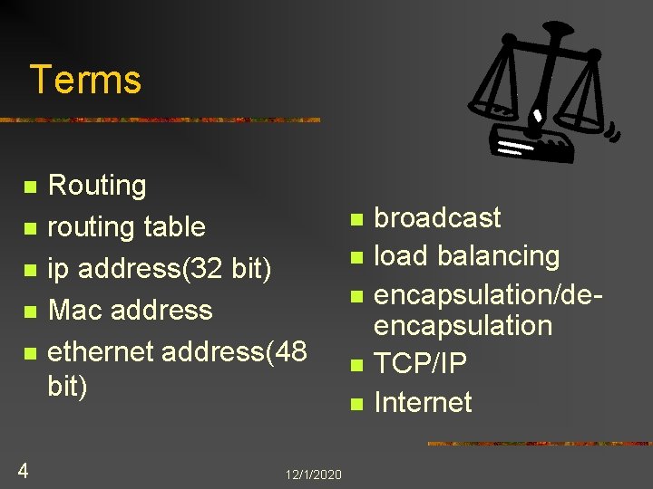 Terms n n n 4 Routing routing table ip address(32 bit) Mac address ethernet