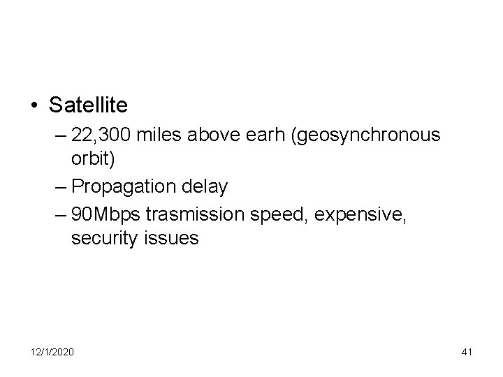  • Satellite – 22, 300 miles above earh (geosynchronous orbit) – Propagation delay