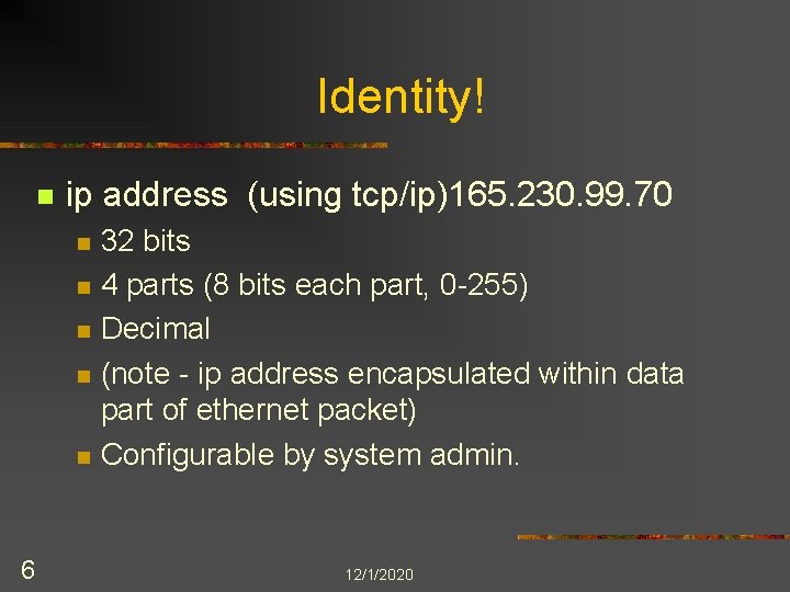 Identity! n ip address (using tcp/ip)165. 230. 99. 70 n n n 6 32