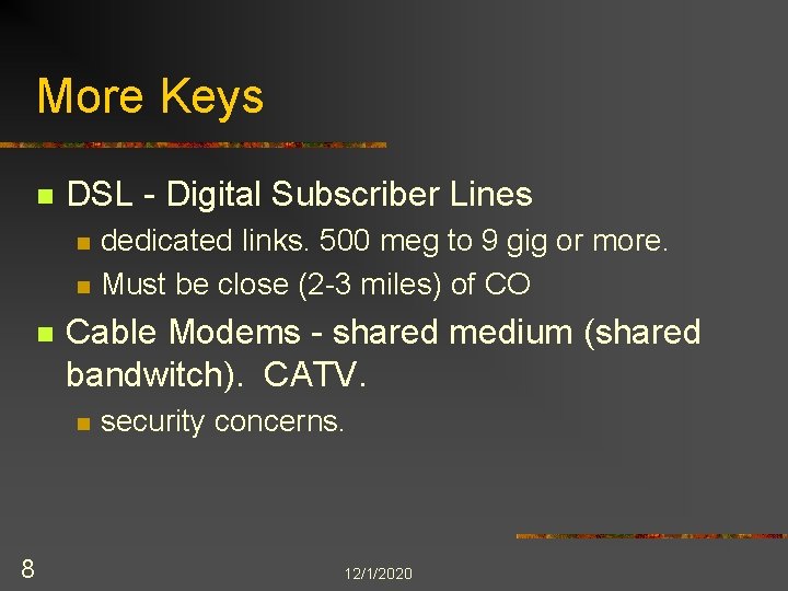 More Keys n DSL - Digital Subscriber Lines n n n Cable Modems -