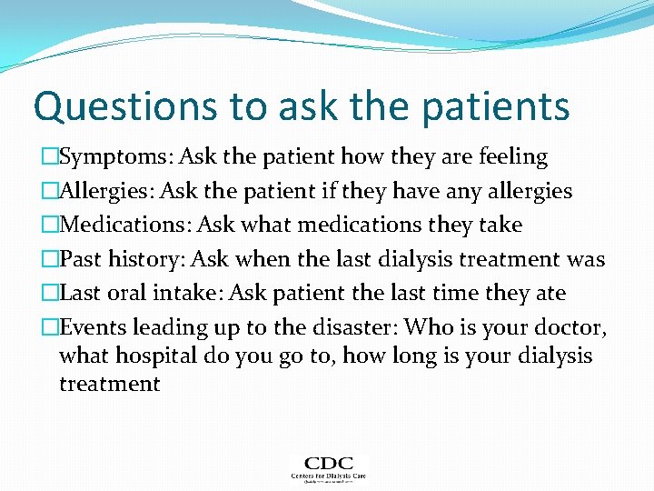 Questions to ask the patients �Symptoms: Ask the patient how they are feeling �Allergies: