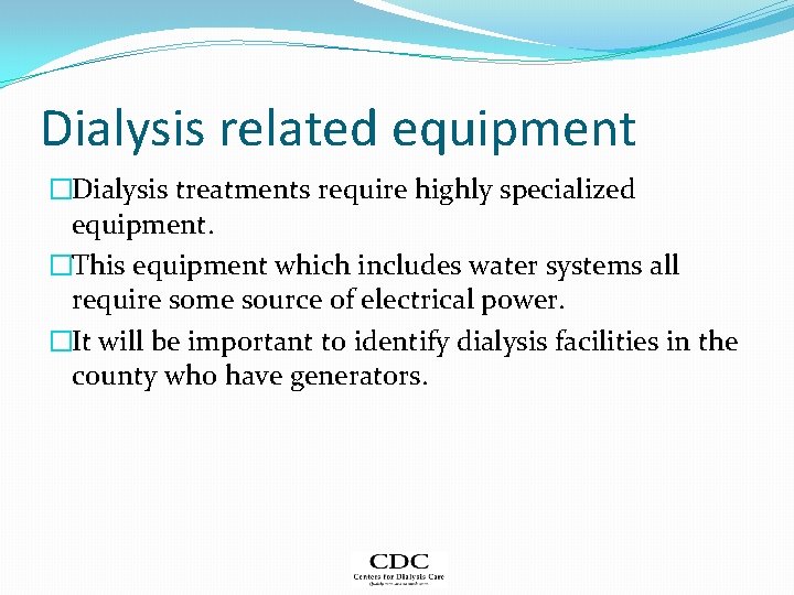 Dialysis related equipment �Dialysis treatments require highly specialized equipment. �This equipment which includes water
