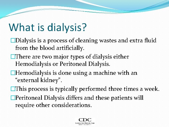 What is dialysis? �Dialysis is a process of cleaning wastes and extra fluid from