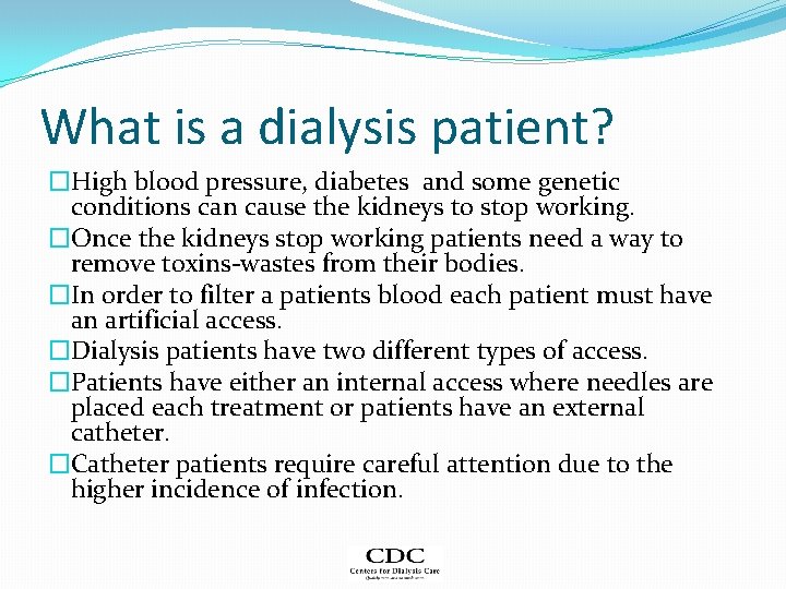 What is a dialysis patient? �High blood pressure, diabetes and some genetic conditions can