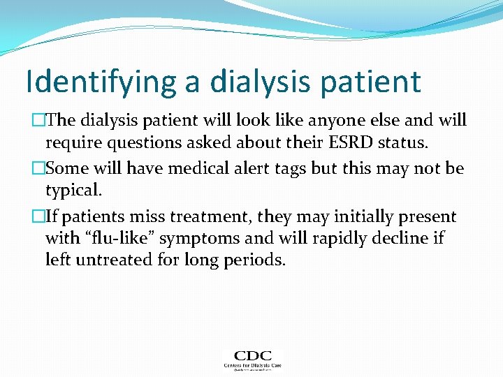 Identifying a dialysis patient �The dialysis patient will look like anyone else and will