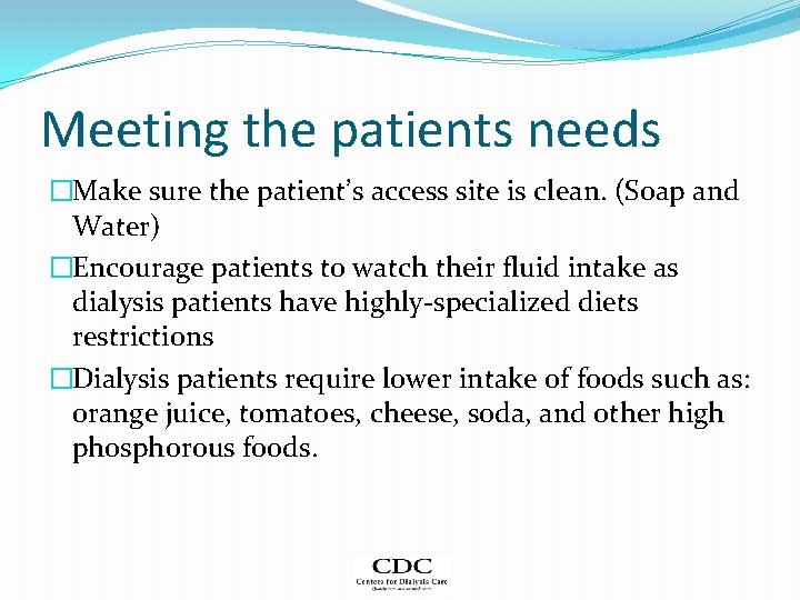 Meeting the patients needs �Make sure the patient’s access site is clean. (Soap and