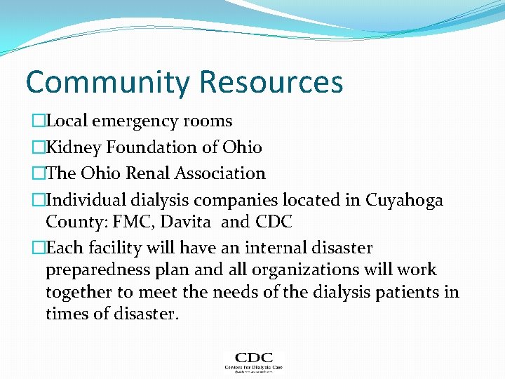 Community Resources �Local emergency rooms �Kidney Foundation of Ohio �The Ohio Renal Association �Individual