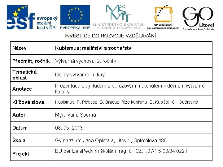 Název Kubismus; malířství a sochařství Předmět, ročník Výtvarná výchova, 2. ročník Tematická oblast Dějiny