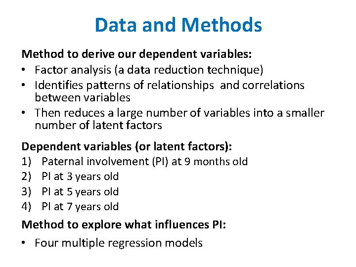 Data and Methods Method to derive our dependent variables: • Factor analysis (a data