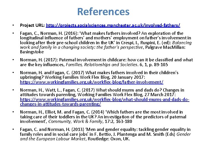 References • Project URL: http: //projects. socialsciences. manchester. ac. uk/involved-fathers/ • Fagan, C. ,