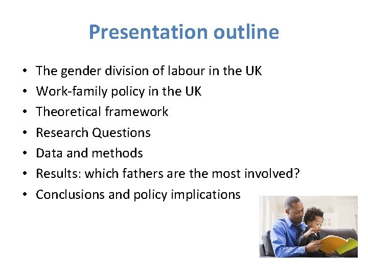 Presentation outline • • The gender division of labour in the UK Work-family policy