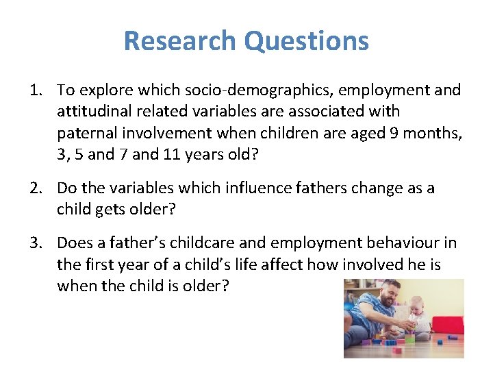 Research Questions 1. To explore which socio-demographics, employment and attitudinal related variables are associated