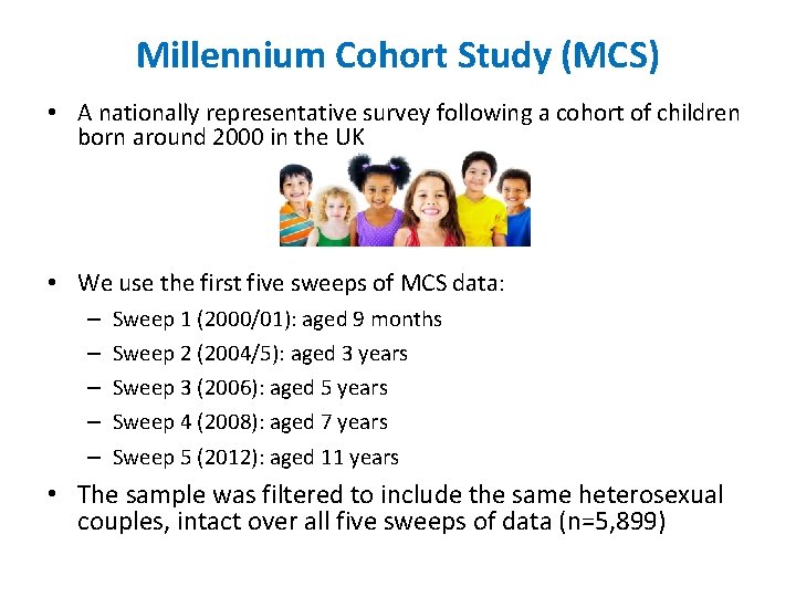 Millennium Cohort Study (MCS) • A nationally representative survey following a cohort of children