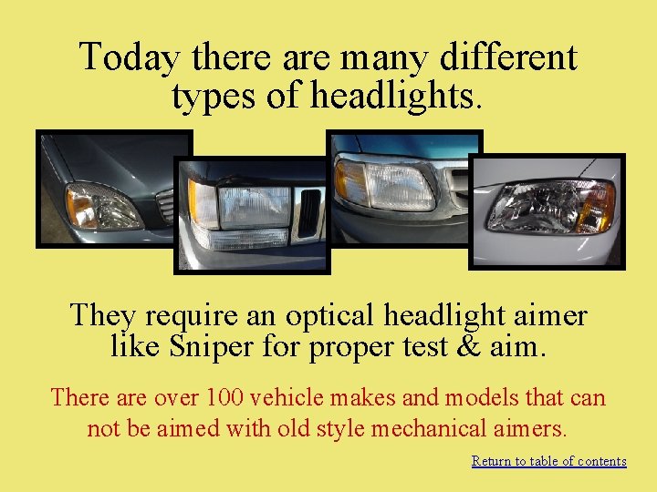 Today there are many different types of headlights. They require an optical headlight aimer