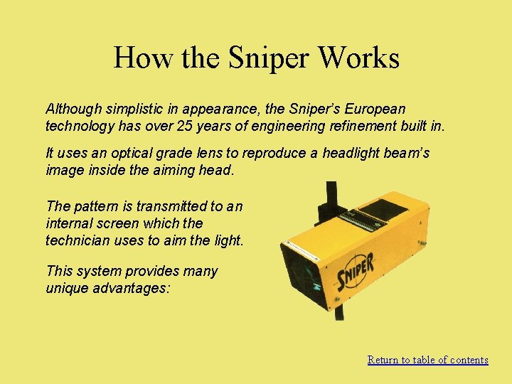 How the Sniper Works Although simplistic in appearance, the Sniper’s European technology has over