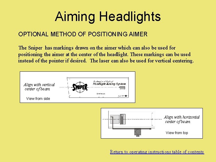 Aiming Headlights OPTIONAL METHOD OF POSITIONING AIMER The Sniper has markings drawn on the