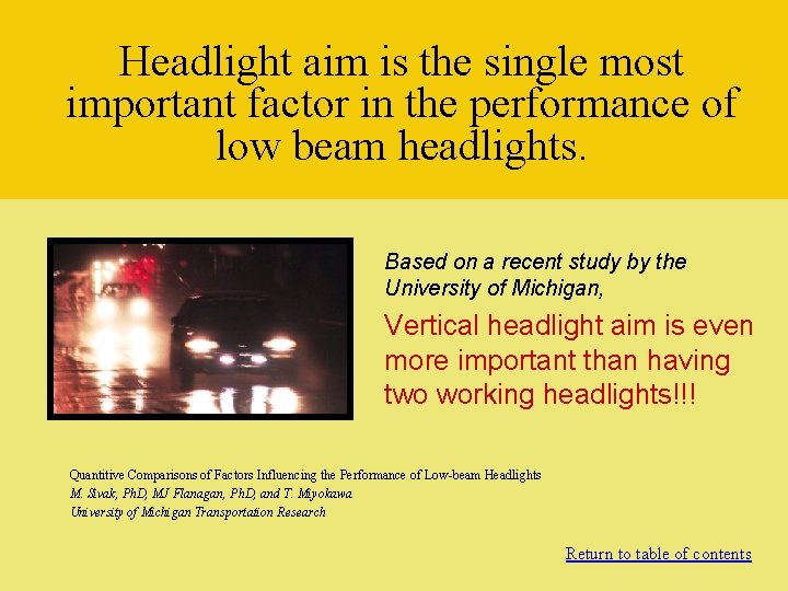 Headlight aim is the single most important factor in the performance of low beam