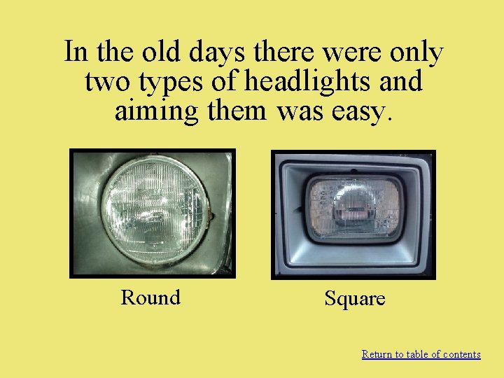 In the old days there were only two types of headlights and aiming them