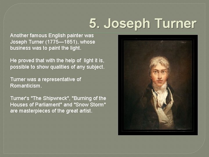 5. Joseph Turner Another famous English painter was Joseph Turner (1775— 1851), whose business