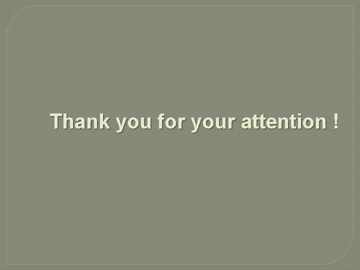 Thank you for your attention ! 