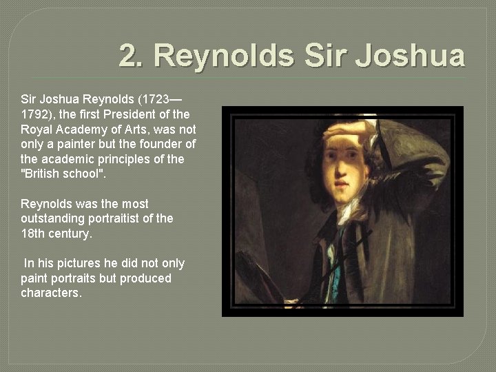 2. Reynolds Sir Joshua Reynolds (1723— 1792), the first President of the Royal Academy