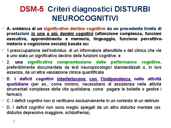 DSM-5 Criteri diagnostici DISTURBI NEUROCOGNITIVI A. evidenza di un significativo declino cognitivo da un