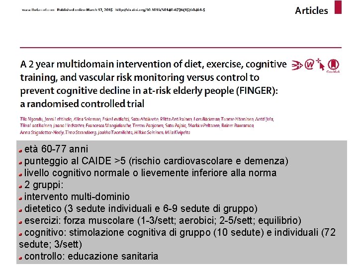 età 60 -77 anni punteggio al CAIDE >5 (rischio cardiovascolare e demenza) livello cognitivo