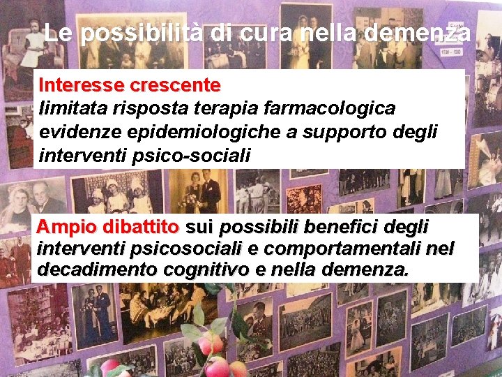 Le possibilità di cura nella demenza Lo scenario Interesse crescente limitata risposta terapia farmacologica