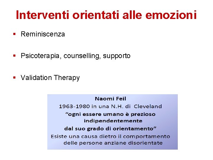 Interventi orientati alle emozioni Reminiscenza Psicoterapia, counselling, supporto Validation Therapy 