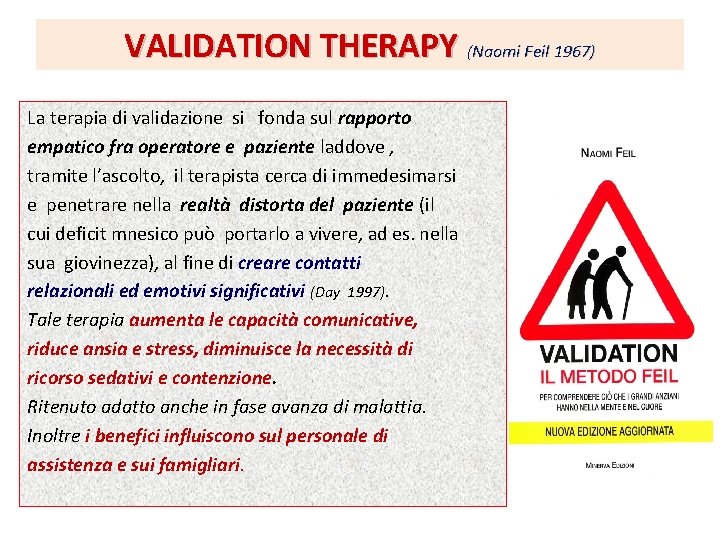 VALIDATION THERAPY (Naomi Feil 1967) La terapia di validazione si fonda sul rapporto empatico