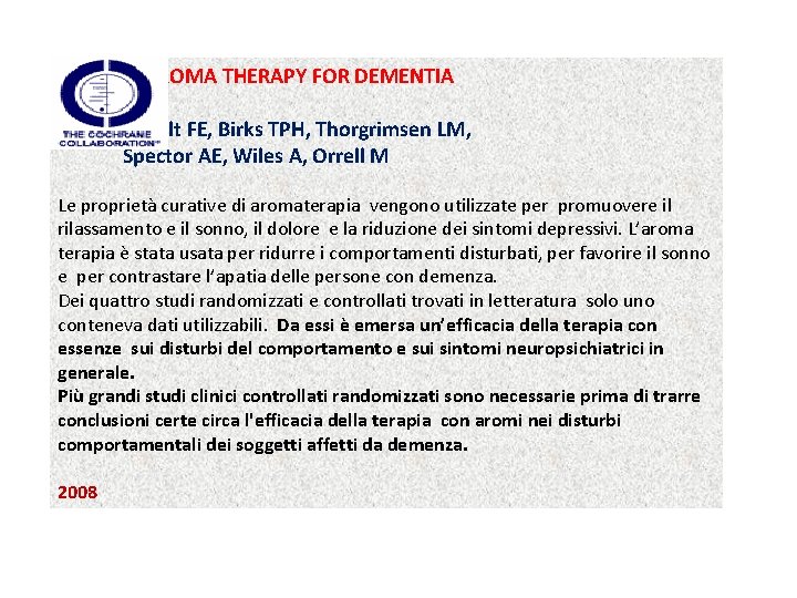 AROMA THERAPY FOR DEMENTIA Holt FE, Birks TPH, Thorgrimsen LM, Spector AE, Wiles A,