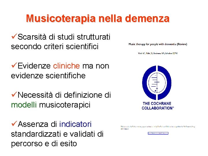 Musicoterapia nella demenza Scarsità di studi strutturati secondo criteri scientifici Evidenze cliniche ma non