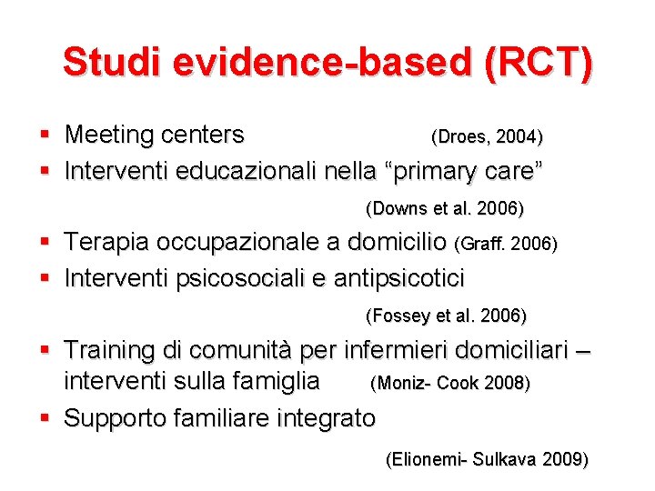 Studi evidence-based (RCT) Meeting centers (Droes, 2004) Interventi educazionali nella “primary care” (Downs et