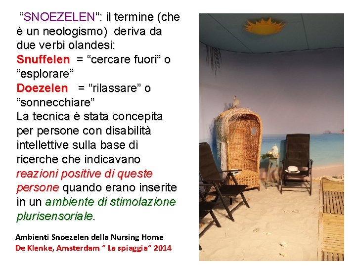 “SNOEZELEN”: il termine (che è un neologismo) deriva da due verbi olandesi: Snuffelen =