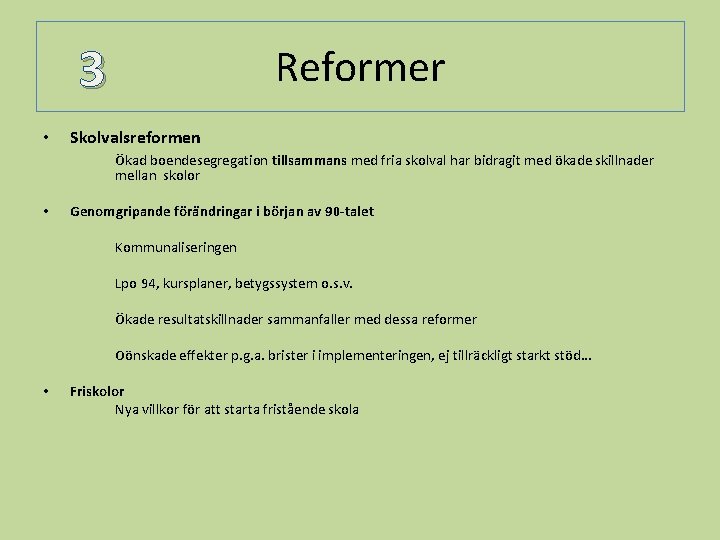 3 • Reformer Skolvalsreformen Ökad boendesegregation tillsammans med fria skolval har bidragit med ökade