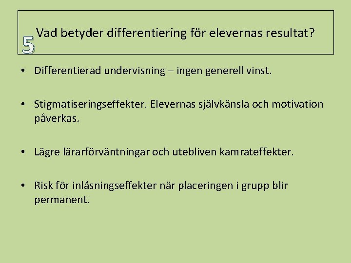 Vad betyder differentiering för elevernas resultat? 5 • Differentierad undervisning – ingen generell vinst.