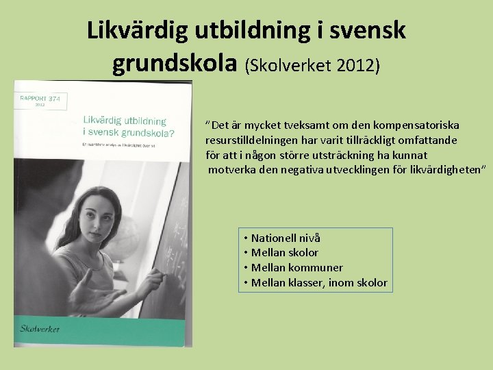 Likvärdig utbildning i svensk grundskola (Skolverket 2012) ”Det är mycket tveksamt om den kompensatoriska