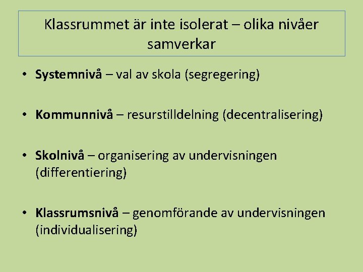 Klassrummet är inte isolerat – olika nivåer samverkar • Systemnivå – val av skola